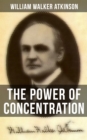 The Power of Concentration : Life lessons and concentration exercises: Learn how to develop and improve the invaluable power of concentration - eBook