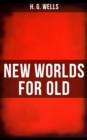NEW WORLDS FOR OLD : A Plain Account of Modern Socialism - eBook