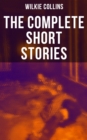 The Complete Short Stories of Wilkie Collins : After The Dark, Mr. Wray's Cash Box, The Queen of Hearts, A House To Let, The Haunted House... - eBook