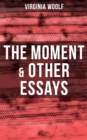 Virginia Woolf: The Moment & Other Essays - eBook