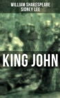 KING JOHN : Including The Classic Biography: The Life of William Shakespeare - eBook