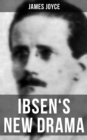 IBSEN'S NEW DRAMA : An Essay by James Joyce - eBook