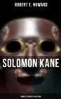 Solomon Kane - Complete Fantasy Collection : Premium Collection of Sword and Sorcery Stories Featuring the Tudor-period Puritan Adventurer, Wandering across Europe and Africa - eBook