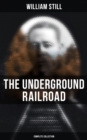 The Underground Railroad (Complete Collection) : Narratives, Testimonies & Letters: The True Story of Hundreds of Slaves Who Escaped to Freedom - eBook