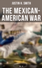 The Mexican-American War (Vol. 1&2) : Historical Account of the Conflict Between USA and Mexico in 1846-1848 - eBook