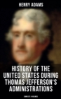 History of the United States During Thomas Jefferson's Administrations (Complete 4 Volumes) : The Inauguration, American Ideals, Closure of the Mississippi, Monroe's Diplomacy... - eBook