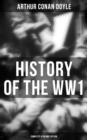 History of the WW1  (Complete 6 Volume Edition) : First-hand Accounts of World War I: Interviews With Army Generals, Private Letters, Diaries... - eBook