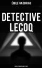 Detective Lecoq - Complete Murder Mysteries : The Widow Lerouge, The Mystery of Orcival, File No. 113, Monsieur Lecoq, The Honor of the Name... - eBook