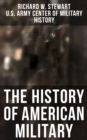 The History of American Military : From the American Revolution to the Global War on Terrorism (Complete Edition) - eBook