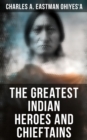 The Greatest Indian Heroes and Chieftains : Red Cloud, Spotted Tail, Little Crow, Tamahay, Gall, Crazy Horse, Sitting Bull, American Horse... - eBook