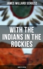 With the Indians in the Rockies (Complete Edition) : Life & Adventures of Trapper and Trader Thomas Fox - eBook