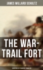 The War-Trail Fort: Adventures of Pitamakan & Thomas Fox : The Adventures of Pitamakan & Thomas Fox - eBook