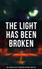 The Light Has Been Broken: 560+ Macabre Classics, Supernatural Mysteries & Dark Tales : The Mark of the Beast, The Ghost Pirates, The Vampyre, Sweeney Todd, The Sleepy Hollow... - eBook