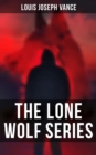 The Lone Wolf Series : The Lone Wolf, The False Faces, Alias The Lone Wolf, Red Masquerade & The Lone Wolf Returns - eBook