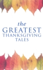 The Greatest Thanksgiving Tales : How We Kept Thanksgiving at Oldtown, Two Thanksgiving Day Gentlemen, The Master of the Harvest, Three Thanksgivings, Ezra's Thanksgivin' Out West, A Wolfville Thanksg - eBook