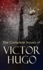 The Complete Novels of Victor Hugo : Hunchback of Notre-Dame, Les Miserables, Hans of Iceland, Last Day of a Condemned Man, Toilers of the Sea, Man Who Laughs, Ninety-Three, A Fight with a Cannon... - eBook