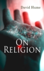 On Religion : The Natural History of Religion & Dialogues Concerning Natural Religion - eBook
