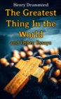 The Greatest Thing In the World and Other Essays : Lessons from the Angelus, Pax Vobiscum, First! An Address to Boys, The Changed Life, the Greatest Need of the World, Dealing with Doubt - eBook