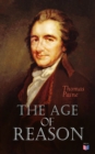 The Age of Reason : An Investigation of True and Fabulous Theology (With Biography of Thomas Paine) - eBook