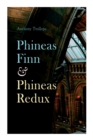 Phineas Finn & Phineas Redux : Historical Novel - Parliamentary Series - Book