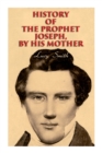 History of the Prophet Joseph, by His Mother : Biography of the Mormon Leader & Founder - Book