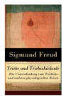 Triebe Und Triebschicksale - Die Unterscheidung Vom Triebreiz Und Anderen Physiologischen Reizen : Die Selbsterhaltungstriebe Und Die Sexualtriebe - Book