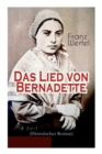 Das Lied Von Bernadette (Historischer Roman) : Das Wunder Der Bernadette Soubirous Von Lourdes - Bekannteste Heiligengeschichte Des 20. Jahrhunderts - Book