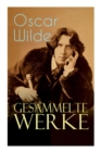 Gesammelte Werke : Roman, Erzahlungen, Marchen, Aphorismen, Drama, Essays & Briefe: Das Bildnis des Dorian Gray, Das Gespenst von Canterville, Der gluckliche Prinz, De Profundis, Gesprache von der Kun - Book