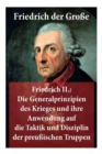 Friedrich II. : Die Generalprinzipien Des Krieges Und Ihre Anwendung Auf Die Taktik Und Disziplin Der Preu ischen Truppen: Friedrich Der Gro e - Book