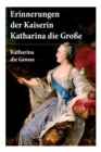 Erinnerungen der Kaiserin Katharina die Gro e : Autobiografie: Erinnerungen der Kaiserin Katharina II. Von ihr selbst verfasst - Book