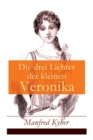 Die Drei Lichter Der Kleinen Veronika : Roman Einer Kinderseele in Dieser Und Jener Welt - Book