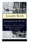 Journalistische Werke : Reportagen aus Wien und Berlin + Reportagen aus Frankreich + Reise in Russland: Die Weltberuhmte berichte (1919-1939) - Book