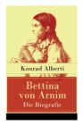 Bettina von Arnim - Die Biografie : Lebensgeschichte der bedeutenden Schriftstellerin der deutschen Romantik - Book