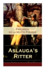 Aslauga's Ritter : Ein fantastischer Abenteuerroman - Book