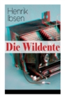 Die Wildente : Eines Der Bekanntesten St cke Der Skandinavischen Dramatik (Mit Biografie Des Autors) - Book