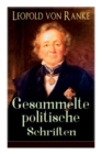 Gesammelte politische Schriften : Die gro en M chte + Frankreich und Deutschland + Politisches Gespr ch + Zum Kriege 1870/71 + F rst Bismarck + Der Krieg gegen  sterreich... - Book