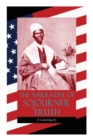 The Narrative of Sojourner Truth (Unabridged) : Including her famous Speech Ain't I a Woman? (Inspiring Memoir of One Incredible Woman) - Book