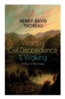 Walden, Civil Disobedience & Walking (3 Classics in One Volume) : Three Most Important Works of Thoreau, Including Author's Biography - Book