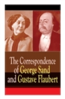 The Correspondence of George Sand and Gustave Flaubert : Collected Letters of the Most Influential French Authors - Book