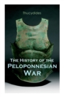 The History of the Peloponnesian War : Historical Account of the War Between Sparta and Athens - Book