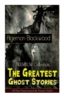 The PREMIUM Collection - The Greatest Ghost Stories of Algernon Blackwood (10 Best Supernatural & Fantasy Tales) : The Empty House, The Willows, The Listener, Max Hensig, Secret Worship, Ancient Sorce - Book
