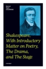 Shakespeare, With Introductory Matter on Poetry, The Drama, and The Stage (Unabridged) : Coleridge's Essays and Lectures on Shakespeare and Other Old Poets and Dramatists - Book
