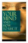 Your Mind and How to Use It : A Manual of Practical Psychology (Unabridged) - Book