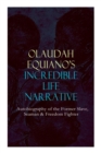 OLAUDAH EQUIANO'S INCREDIBLE LIFE NARRATIVE - Autobiography of the Former Slave, Seaman & Freedom Fighter : The Intriguing Memoir Which Influenced Ban on British Slave Trade - Book