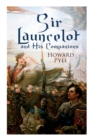 Sir Launcelot and His Companions : Arthurian Legends & Myths of the Greatest Knight of the Round Table - Book