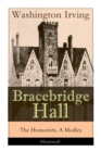 Bracebridge Hall - The Humorists, A Medley (Illustrated) : Satirical Novel - Book