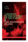 A JOURNEY TO THE CENTER OF THE EARTH & THE MYSTERIOUS ISLAND (Illustrated) : Lost World Classics - A Thrilling Saga of Wondrous Adventure, Mystery and Suspense - Book