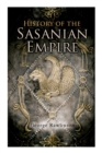 History of the Sasanian Empire : The Annals of the New Persian Empire - Book