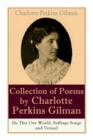 A Collection of Poems by Charlotte Perkins Gilman (In This Our World, Suffrage Songs and Verses) - Book