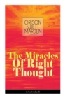 The Miracles of Right Thought (Unabridged) : Unlock the Forces Within Yourself: How to Strangle Every Idea of Deficiency, Imperfection or Inferiority - Achieve Self-Confidence and the Power Within You - Book